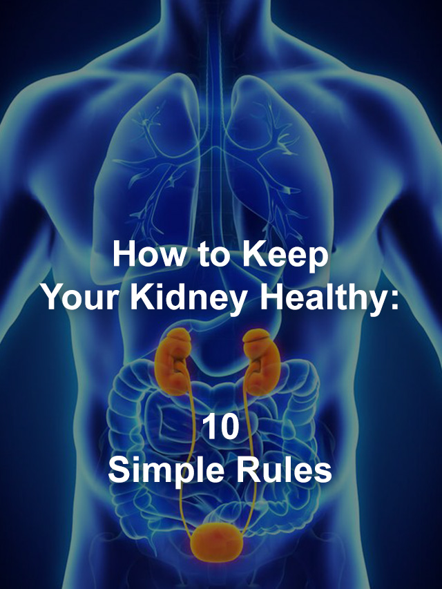 How to Keep Your Kidney Healthy: 10 Simple Rules